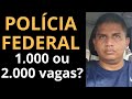 POLÍCIA FEDERAL - 1.000 ou 2.000 vagas? Autorização do próximo concurso PF