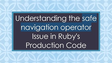 Understanding the safe navigation operator Issue in Ruby