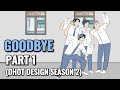 GOODBYE PART 1 (Dhot Design SEASON 2) - Animasi Sekolah
