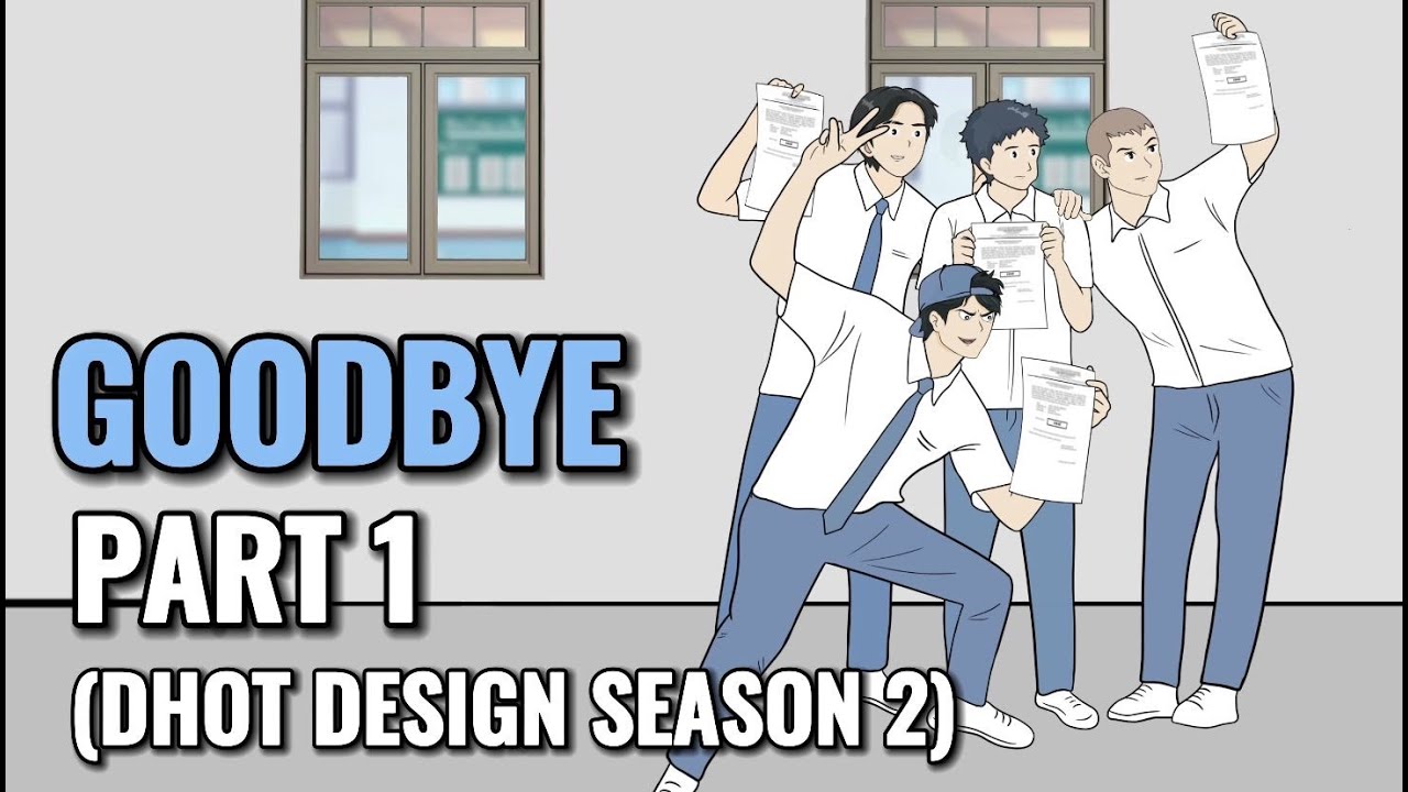 GOODBYE PART 2 (Dhot Design SEASON 2) - Animasi Sekolah