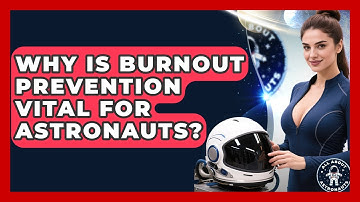 Why Is Burnout Prevention Vital For Astronauts? - All About Astronauts
