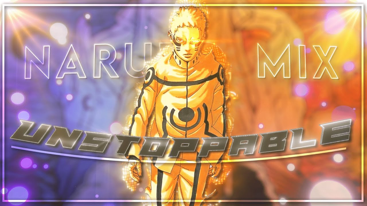 Naruto mix edit - Unstoppable [Edit/AMV]!