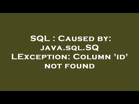SQL : Caused by: java.sql.SQLException: Column 'id' not found