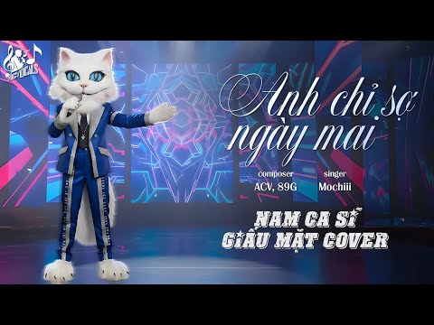 Anh Chỉ Sợ Ngày Mai Mochiii Nam Ca Sĩ Giấu Mặt Cover Anh Chỉ Sợ Ngày Mai Khi Em Đi Rồi