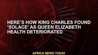 Here’s how King Charles found ‘solace’ as Queen Elizabeth health deteriorated
