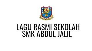 LAGU SEKOLAH SMK ABDUL JALIL, HULU LANGAT.