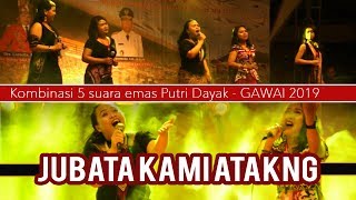 JUBATA KAMI ATAKNG_Kombinasi Suara Emas Putri Dayak #jubata #gawaidayak #putridayak