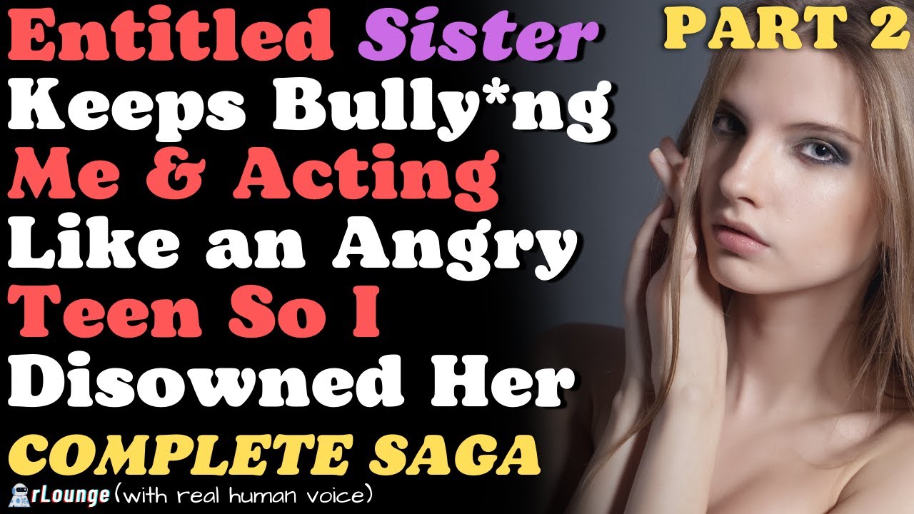 PART 2 | Entitled Sister Keeps Bul***ng Me & Acting Like an Angry Teen So I Disowned Her