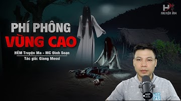 Đọc Truyện Ma: PHÍ PHÔNG VÙNG CAO - Xác Khô KHÔNG GIỌT MÁU Nơi Rừng Núi Tây Bắc