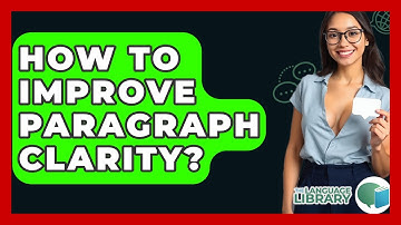 How To Improve Paragraph Clarity? - The Language Library