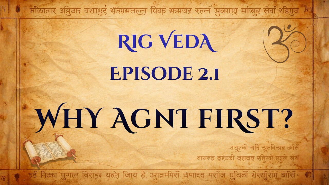 Rig Veda | Episode 2.1: Why the First Rig Veda Hymn Is to Agni - YouTube