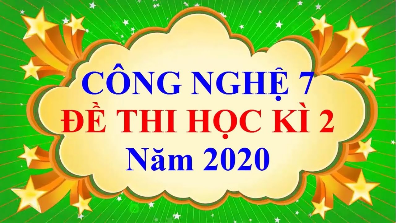 Đề thi học kì 2 lớp 7 môn công nghệ | Công Nghệ Lớp 7 – ĐỀ THI CUỐI HỌC KÌ 2 Năm 2020