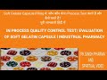 IN PROCESS QUALITY CONTROL TEST/ EVALUATION OF SOFT GELATIN CAPSULE l INDUSTRIAL PHARMACY