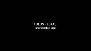 Download Lagu TULUS - LEKAS | unofficial lirik lagu