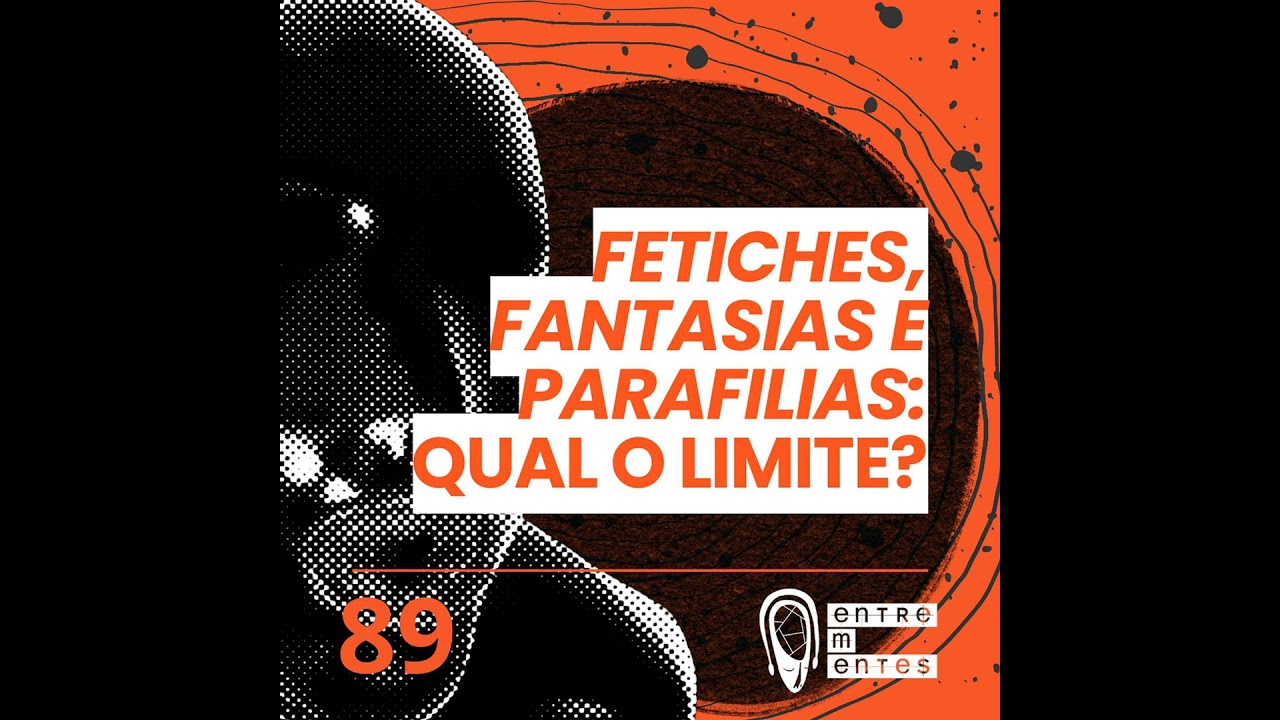 #89 | Fetiches e parafilias: Qual o limite?