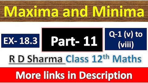 Maxima and Minima | Class 12th R D Sharma Maths Solution | Exercise 18.3 | Questions 1 (v) to (viii)