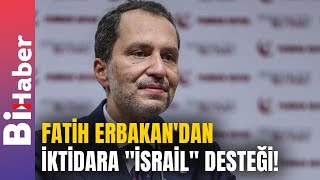 Fatih Erbakan'dan İktidara 'İsrail' Desteği!  | BiHaber