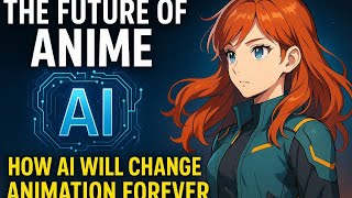 The Future of Anime: How AI Will Change Animation Forever”