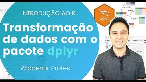 [Introdução ao R] 06 - Transformação de dados com o pacote dplyr