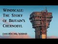 Windscale: The Story of "Britain's Chernobyl" | Fascinating Horror