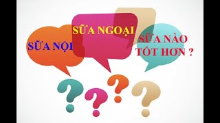 Sữa nội - sữa ngoại sữa nào tốt hơn, cách chọn sữa phù hợp cho con