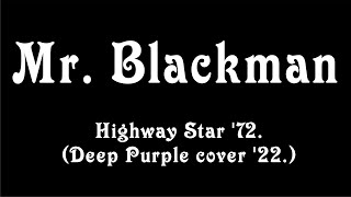 Mr. Blackman - Highway Star '72. (Deep Purple cover '22.)