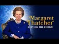 Margaret thatcher serving the crown 2023