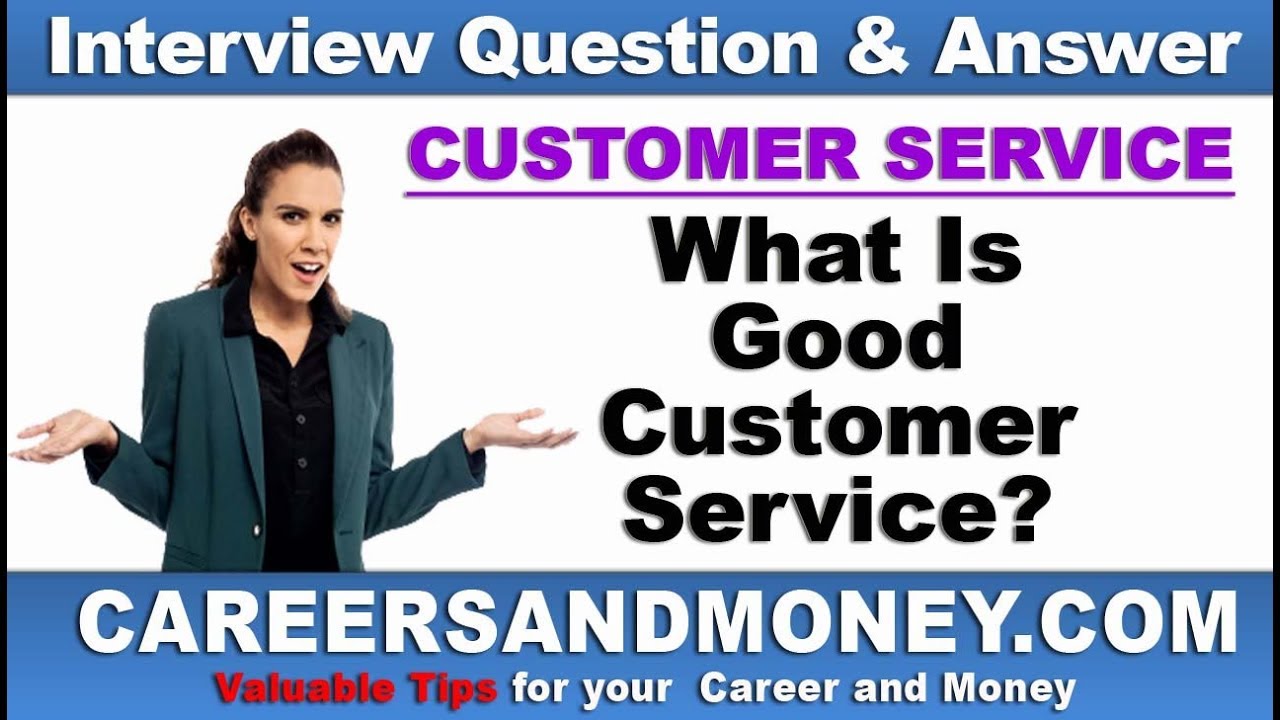 What Is Good Customer Service? Customer Service Interview