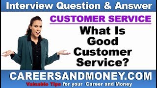 What Is Good Customer Service? Customer Service Interview Questions and Answers Series