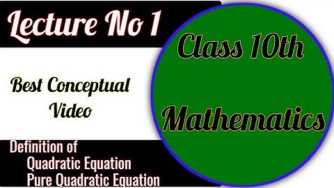 Class 10th Math Chapter 1||Definition Of Quadratic Equation & Pure Quadratic Equation||Lecture 1