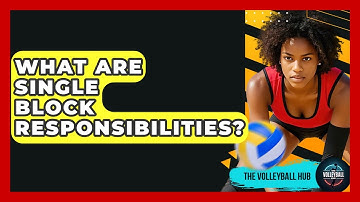 What Are Single Block Responsibilities? - The Volleyball Hub