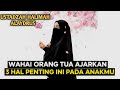🌸WAHAI ORANG TUA AJARKAN 3 HAL PENTING INI PADA ANAKMU 💖 | Pengajian Ustadzah Halimah Alaydrus 🕊️