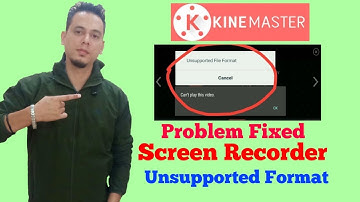 Problem Fixed Kinemaster unsupported format which is recorded in screen recorder .