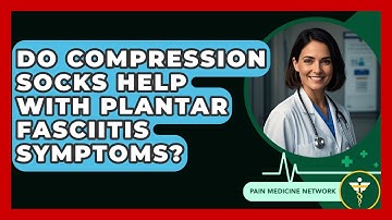 Do Compression Socks Help With Plantar Fasciitis Symptoms? - Pain Medicine Network