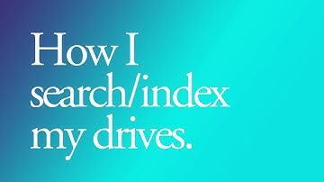 How I search/index my drives.