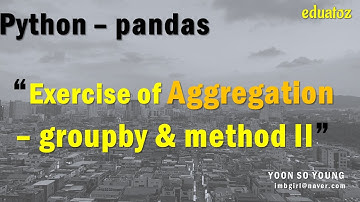 [PYTHON][pandas_56] DataFrame 그룹작업 - groupby - Aggregation 2