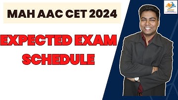 MAH AAC CET 2024 I EXPECTED EXAM SCHEDULE.