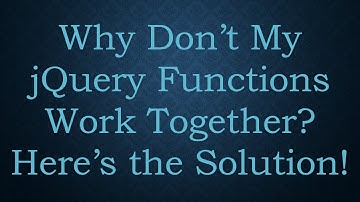 Why Don’t My jQuery Functions Work Together? Here’s the Solution!