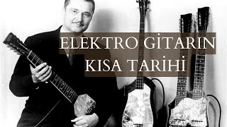 Elektro Gitarın Kısa Tarihi