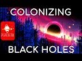 Colonizing Black Holes