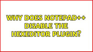 Why does Notepad   disable the HexEditor plugin? (8 Solutions!!)