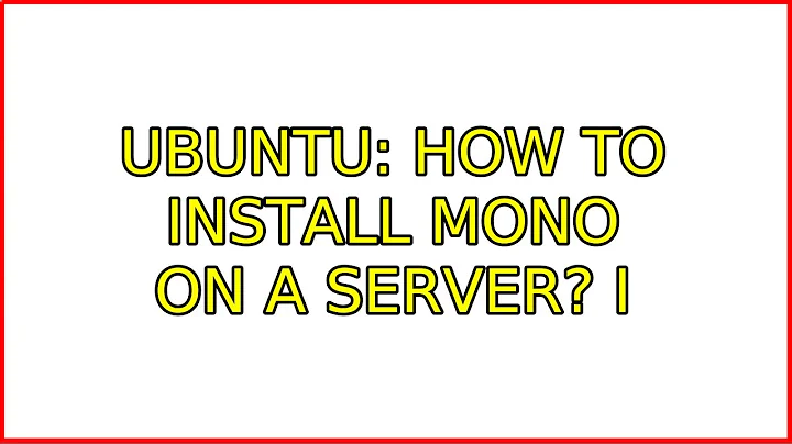 Ubuntu: How to install Mono on a server? (3 Solutions!!)