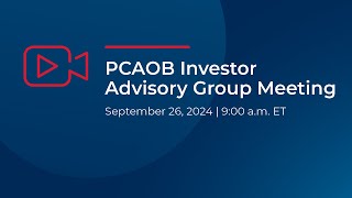 9/26/24 Investor Advisory Group Meeting (Part 1 of 2)