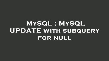 MySQL : MySQL UPDATE with subquery for null