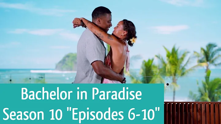 BACHELOR IN PARADISE Season 10 "Episodes 6-10" (2025) Summary Recap