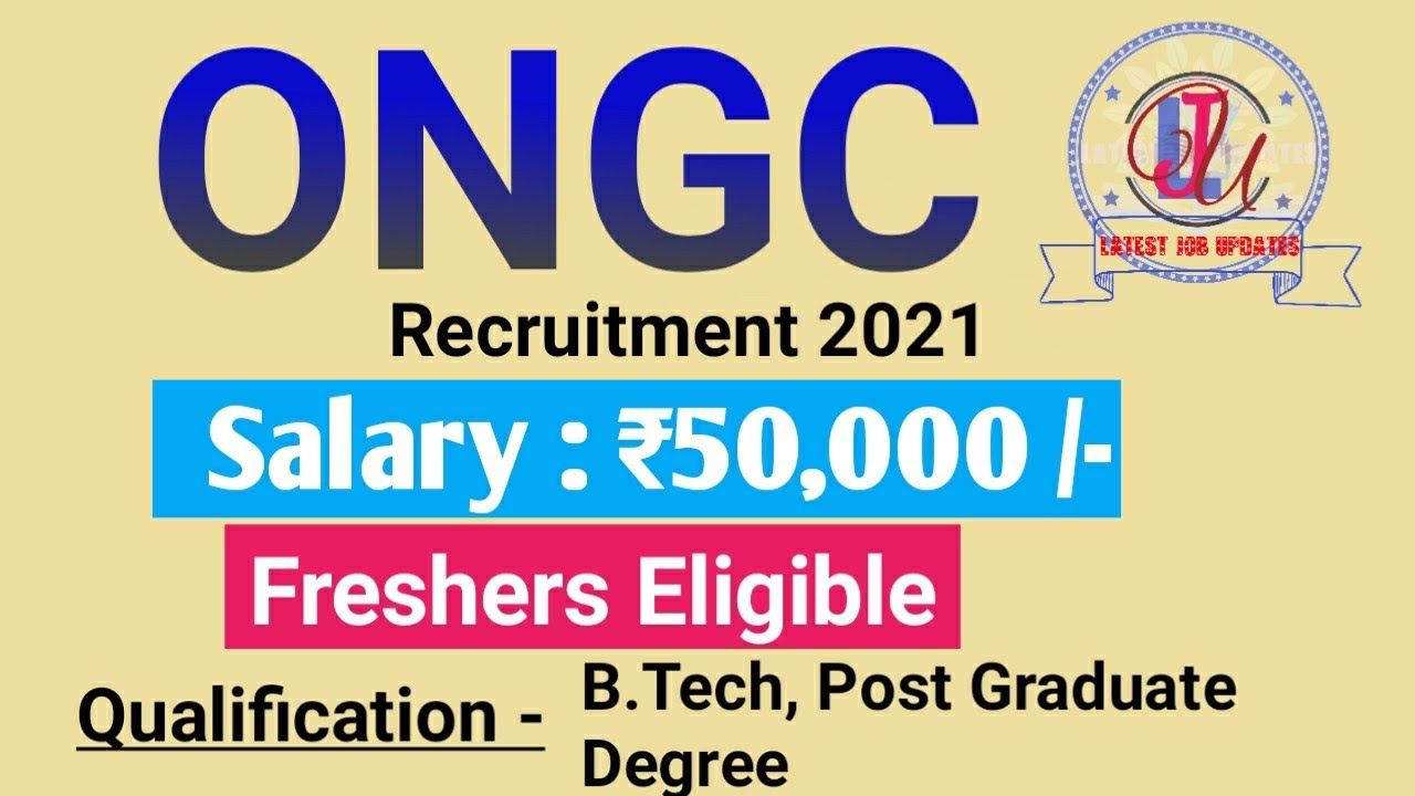ONGC Recruitment 2021 | Salary ₹50,000+ | Freshers Eligible | Latest Job Updates 2021