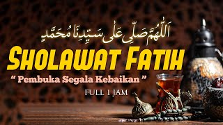 Sholawat Pembuka Segala Kebaikan| Sholawat Fatih فاتح Merdu Full 1 Jam| El Ghoniy