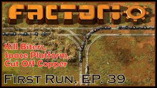 Kill Biters, Space Platform, Cut Off Copper - Factorio - First Run, Ep. 39
