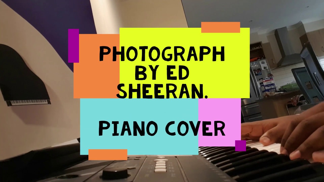 Photograph by Ed Sheeran; Piano cover YouTube