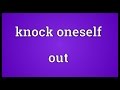 Knock oneself out Meaning